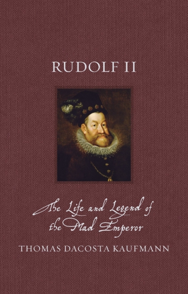 Rudolf II: The Life and Legend of the Mad Emperor
