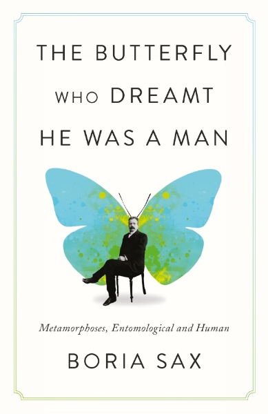 The Butterfly Who Dreamt He Was a Man: Metamorphoses, Entomological and Human