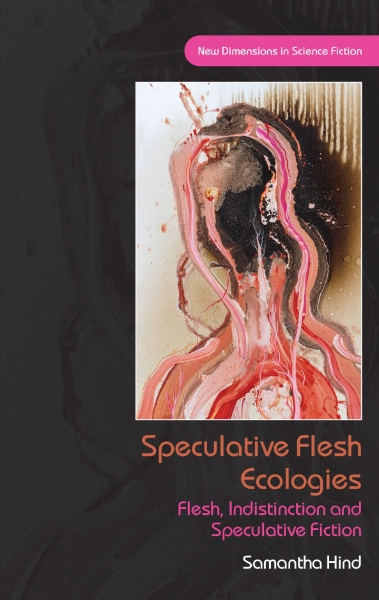 Speculative Flesh Ecologies: Flesh, Indistinction and Speculative Fiction
