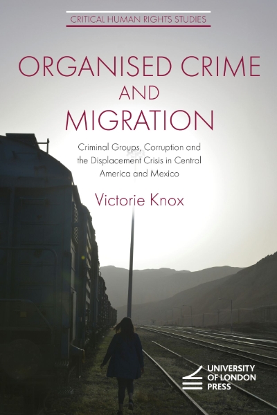 Organised Crime and Migration: Criminal Groups, Corruption and the Displacement Crisis in Central America and Mexico