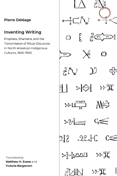 Inventing Writing: Prophets, Shamans, and the Transmission of Ritual Discourse in North American Indigenous Cultures, 1600–1900