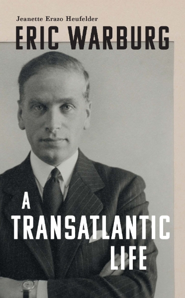 Eric Warburg: A Transatlantic Life