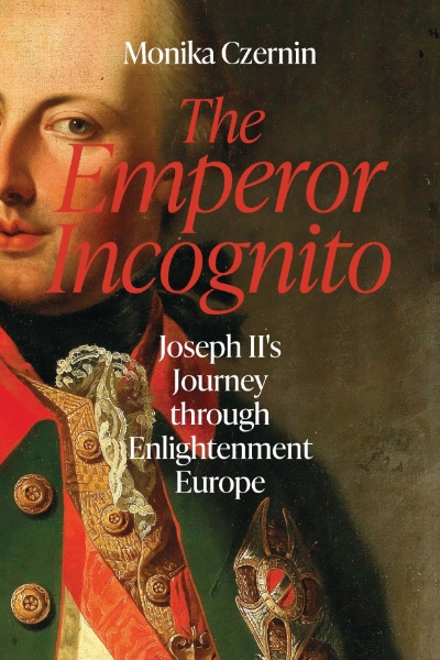 The Emperor Incognito: Joseph II’s Journey through Enlightenment Europe