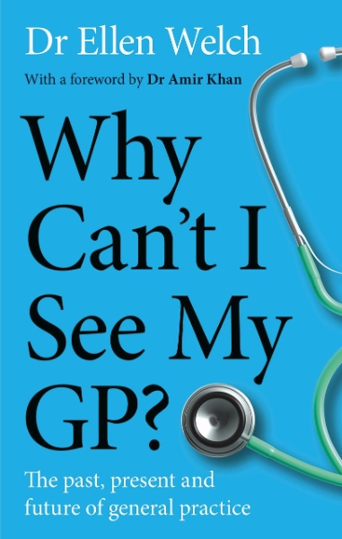 Why Can’t I See My GP?: The Past, Present and Future of General Practice