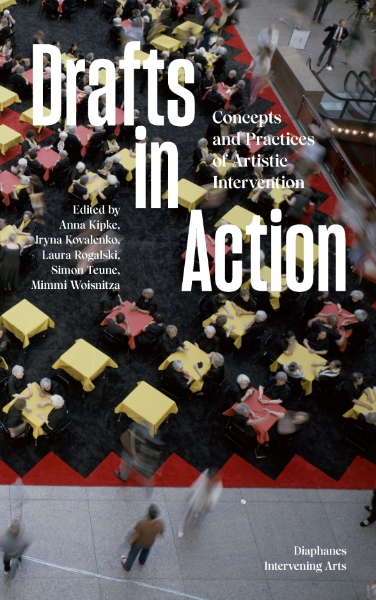 Drafts in Action: Concepts and Practices of Artistic Intervention