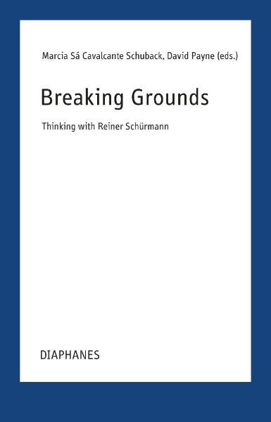 Breaking Grounds: Thinking with Reiner Schürmann