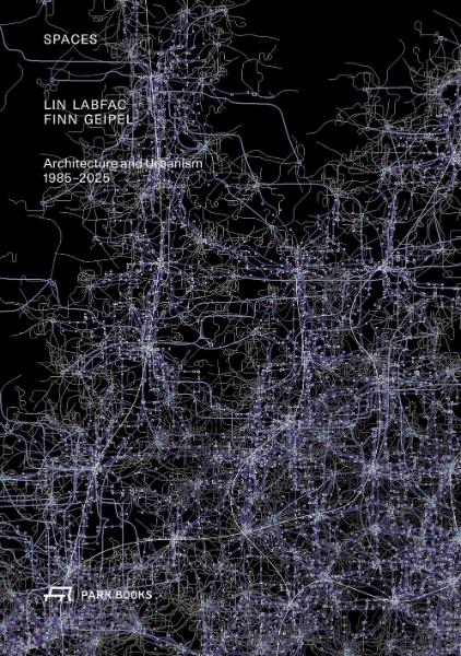 Spaces: LIN LABFAC Finn Geipel. Architecture and Urbanism 1985 – 2025