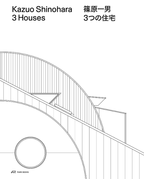 Kazuo Shinohara – 3 Houses: House in White, House in Uehara, House in Yokohama