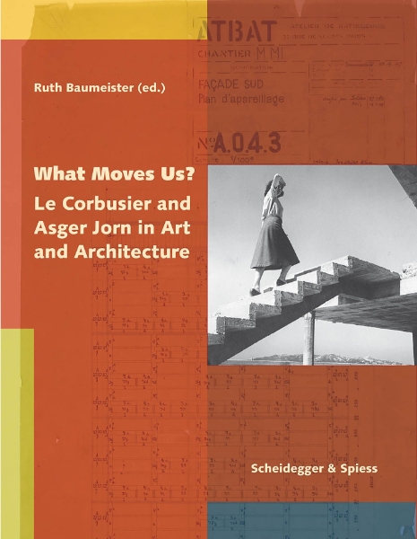 What Moves Us?: Le Corbusier and Asger Jorn in Art and Architecture