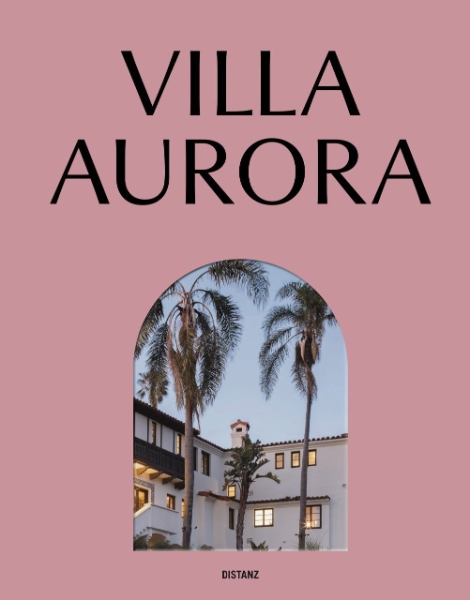 Villa Aurora: Exile, Art, and Freedom in Los Angeles