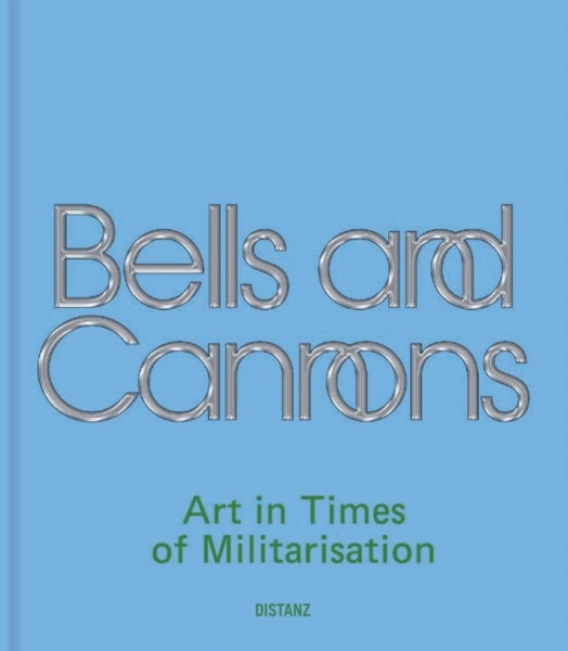 Bells and Cannons: Art in Times of Militarisation