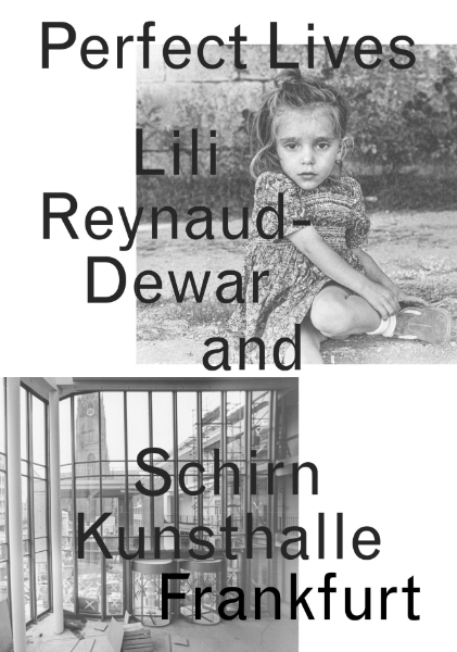 Lili Reynaud-Dewar: Perfect Lives. Lili Reynaud-Dewar and Schirn Kunsthalle Frankfurt