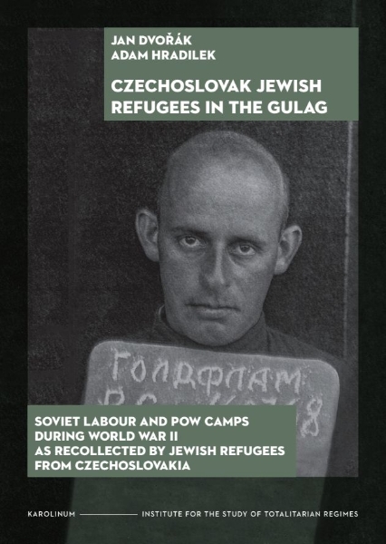 Czechoslovak Jewish Refugees in the Gulag: Soviet Labour and POW Camps during World War II as Recollected by Jewish Refugees from Czechoslovakia