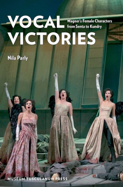 Vocal Victories: Wagner’s Female Characters from Senta to Kundry