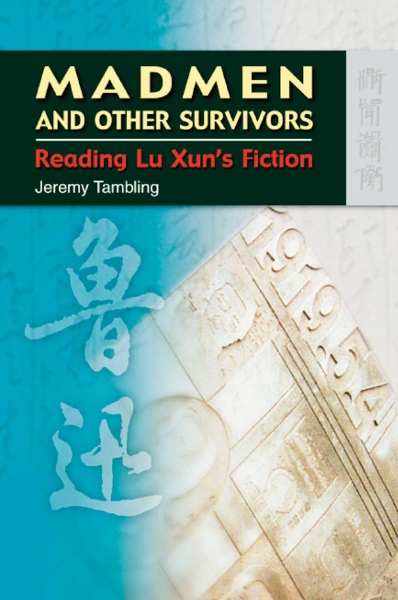 Madmen and Other Survivors: Reading Lu Xun’s Fiction