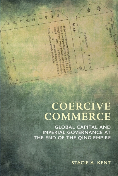 Coercive Commerce: Global Capital and Imperial Governance at the End of the Qing Empire